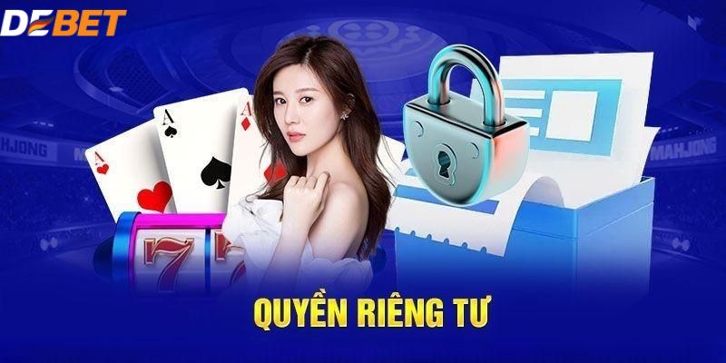 Quyền riêng tư tại nhà cái DEBET là gì?