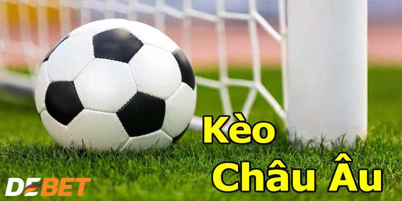 Tìm hiểu về kèo Châu Âu